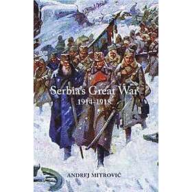 Andrej Mitrovic: Serbia's Great War