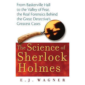 E J Wagner: The Science of Sherlock Holmes