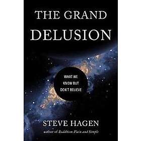 Steve Hagen: The Grand Delusion