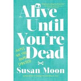 Susan Moon: Alive Until You're Dead