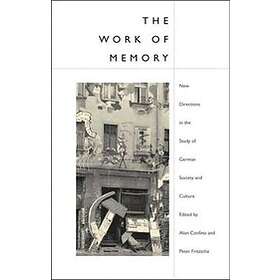 Alon Confino, Peter Fritzsche: The Work of Memory
