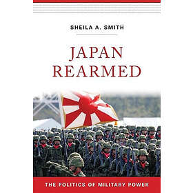 Sheila A Smith: Japan Rearmed