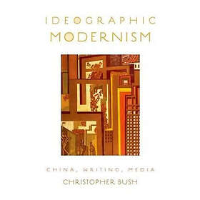 Christopher Bush: Ideographic Modernism