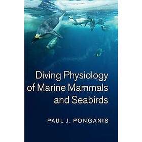 Paul J Ponganis: Diving Physiology of Marine Mammals and Seabirds