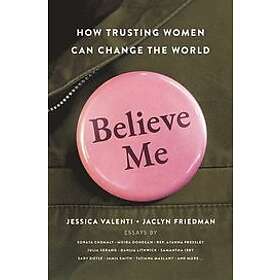 Jaclyn Friedman, Jessica Valenti: Believe Me