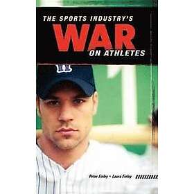 Peter Finley, Laura L Finley: The Sports Industry's War on Athletes