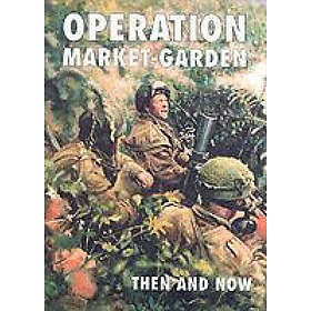 Karel Margry: Operation Market-garden Then and Now: v. 2
