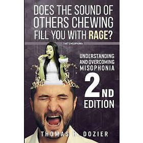 Thomas H Dozier: Understanding and Overcoming Misophonia, 2nd edition: A Conditioned Aversive Reflex Disorder