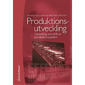 Monica Bellgran, Kristina Säfsten: Produktionsutveckling Utveckling och drift av produktionssystem
