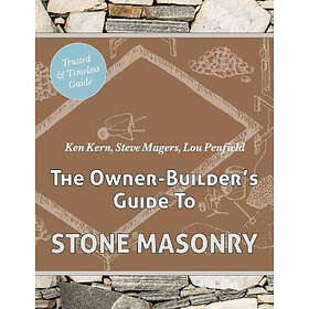 Ken Kern, Steve Magers, Lou Penfield: The Owner Builder's Guide to Stone Masonry