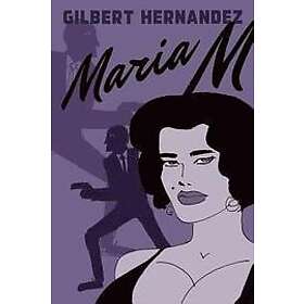 Gilbert Hernandez: Maria M. Book One