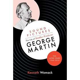 Kenneth Womack: Sound Pictures: the Life of Beatles Producer George Martin, Late