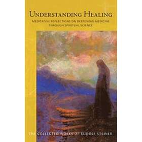 Rudolf Steiner: Understanding Healing