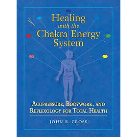 John R Cross: Healing with the Chakra Energy System