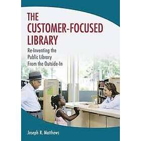 Joseph R Matthews: The Customer-Focused Library