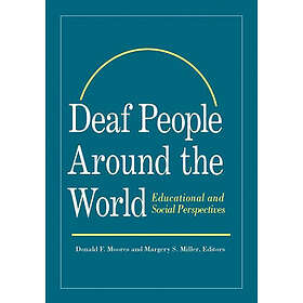 Donald F Moores: Deaf People Around the World Educational and Social Perspective