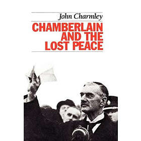 John Charmley: Chamberlain and the Lost Peace