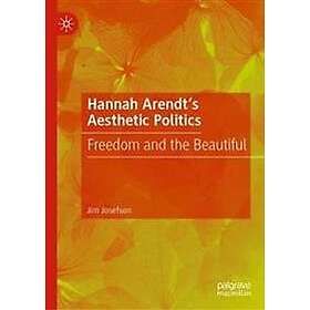 Jim Josefson: Hannah Arendt's Aesthetic Politics