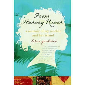 Lorna Goodison: From Harvey River: A Memoir of My Mother and Her Island