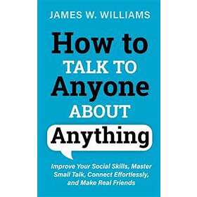 James W Williams: How to Talk Anyone About Anything