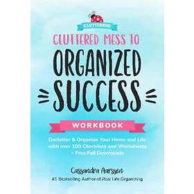 Cassandra Aarssen: Cluttered Mess to Organized Success Workbook