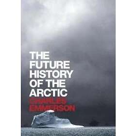 Charles Emmerson: The Future History of the Arctic