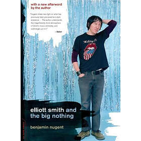 Benjamin Nugent: Elliott Smith and the Big Nothing