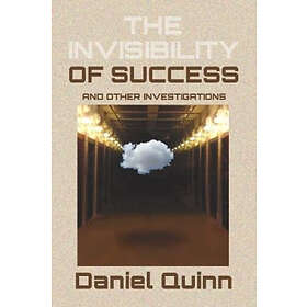 Daniel Quinn: The Invisibility of Success: Black & White Edition