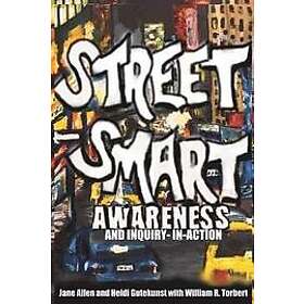 Heidi Gutekunst, William R Torbert, Jane Allen: Street Smart Awareness and Inqui