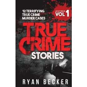 True Crime Seven, Ryan Becker: True Crime Stories Volume 1: 12 Terrifying Murder Cases