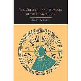 George W Carey: The Chemistry and Wonders of the Human Body