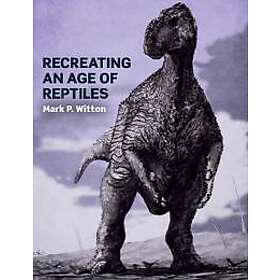 Mark P Witton: Recreating an Age of Reptiles