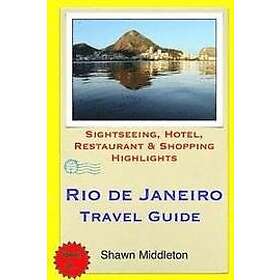 Shawn Middleton: Rio de Janeiro Travel Guide: Sightseeing, Hotel, Restaurant & Shopping Highlights