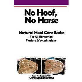 Patricia L Reszetylo, Gwenyth Santagate: No Hoof, Horse: A Basic Guide To Natural Hoofcare Basics for Horsemen, Farriers & Vetrinarians