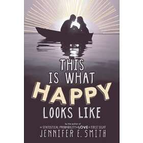 Jennifer E Smith: This Is What Happy Looks Like