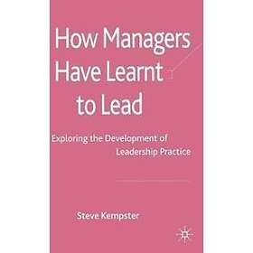 S Kempster: How Managers Have Learnt to Lead