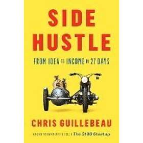 Chris Guillebeau: Side Hustle: From Idea to Income in 27 Days