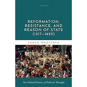 Sarah Mortimer: Reformation, Resistance, and Reason of State (1517-1625)