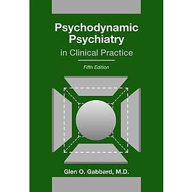 Glen O Gabbard: Psychodynamic Psychiatry in Clinical Practice
