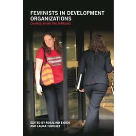 Rosalind Eyben, Laura Turquet: Feminists in Development Organizations