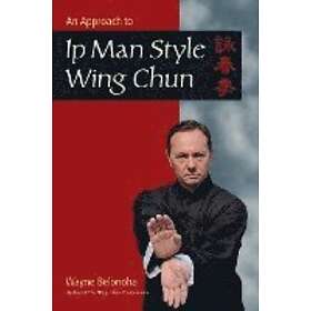 Wayne Belonoha: An Approach to Ip Man Style Wing Chun