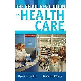 Myron D Fottler, Donna M Malvey: The Retail Revolution in Health Care
