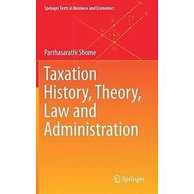 Parthasarathi Shome: Taxation History, Theory, Law and Administration