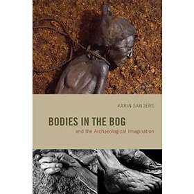 Karin Sanders: Bodies in the Bog and Archaeological Imagination