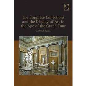 Carole Paul: The Borghese Collections and the Display of Art in Age Grand Tour