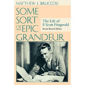 Matthew J Bruccoli: Some Sort of Epic Grandeur