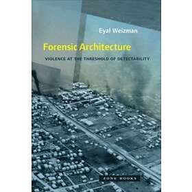 Eyal Weizman: Forensic Architecture Violence at the Threshold of Detectability