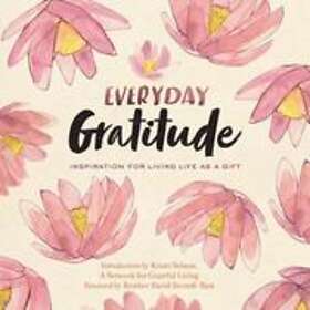 A Network for Grateful Living: Everyday Gratitude: Inspiration for Living Life a