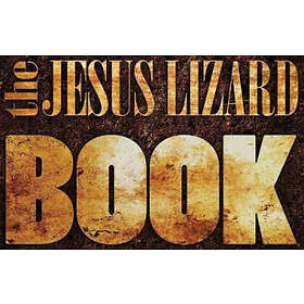 The Jesus Lizard: The Jesus Lizard Book