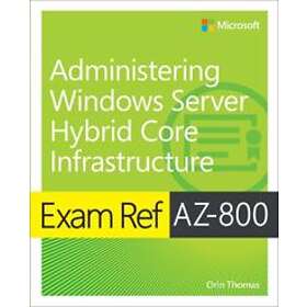 Orin Thomas: Exam Ref AZ-800 Administering Windows Server Hybrid Core Infrastructure